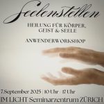 SEELENSTELLEN – Anwenderworkshop! Heilung für Körper, Geist & Seele – IM LICHT Zürich